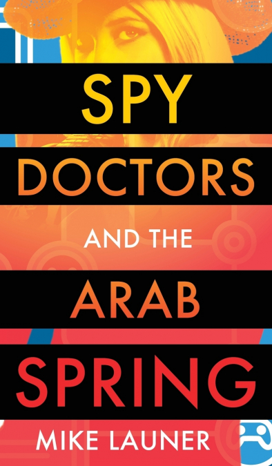 Spy Doctors and the Arab Spring