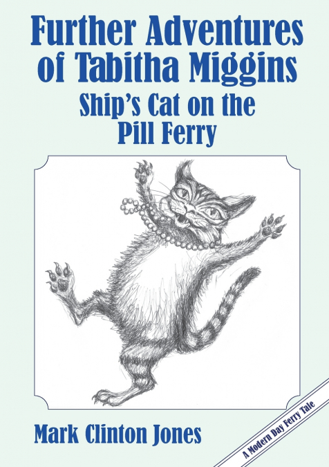 Further Adventures of Tabitha Miggins, Ship’s Cat on the Pill Ferry