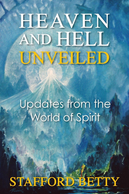 Heaven and Hell Unveiled