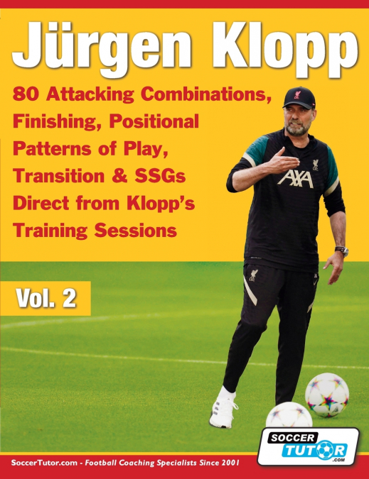 Jürgen Klopp - 80 Attacking Combinations, Finishing, Positional Patterns of Play, Transition & SSGs Direct from Klopp’s Training Sessions