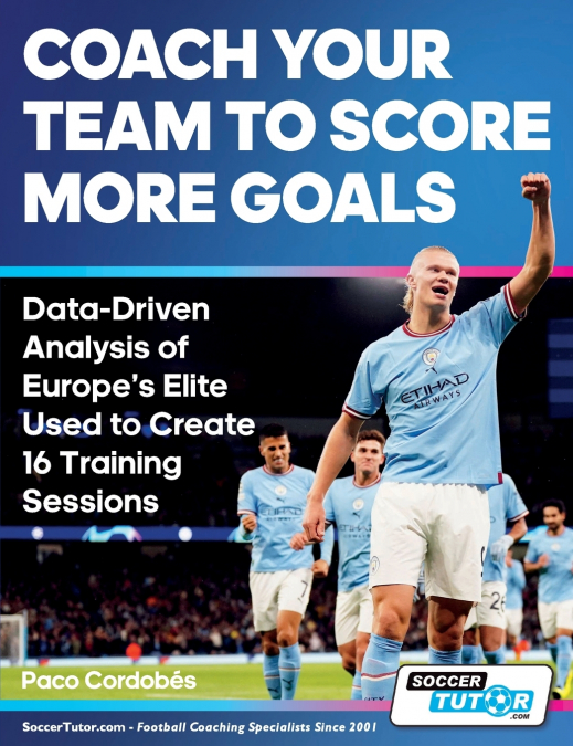 Coach Your Team to Score More Goals - Data-Driven Analysis of Europe’s Elite Used to Create 16 Training Sessions