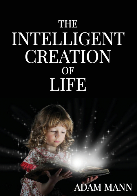 The Intelligent Creation of Life