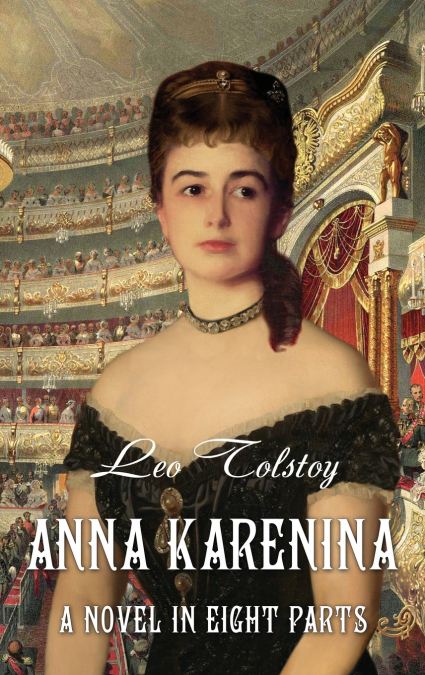 Anna Karenina. A Novel in Eight Parts (Illustrated)