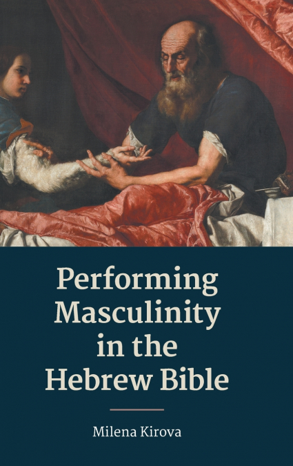 Performing Masculinity in the Hebrew Bible