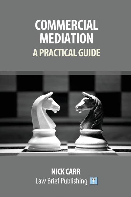 Commercial Mediation - A Practical Guide