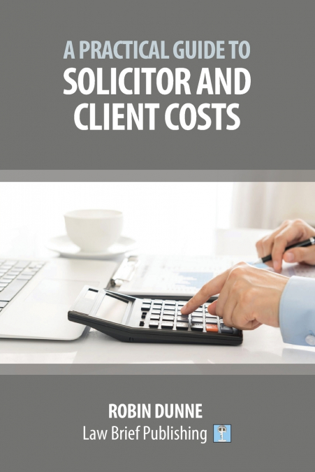 A Practical Guide to Solicitor and Client Costs