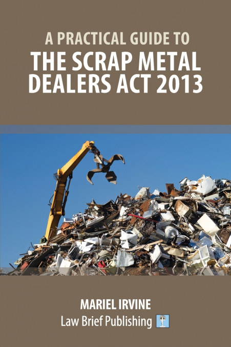 A Practical Guide to the Scrap Metal Dealers Act 2013
