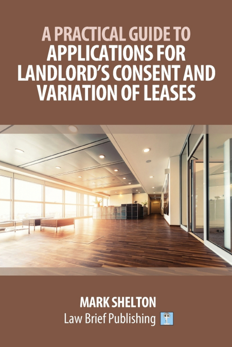 A Practical Guide to Applications for Landlord’s Consent and Variation of Leases
