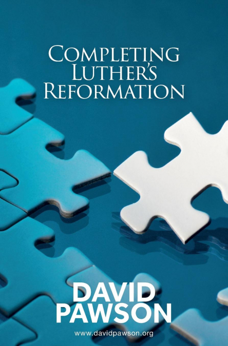Completing Luther’s Reformation
