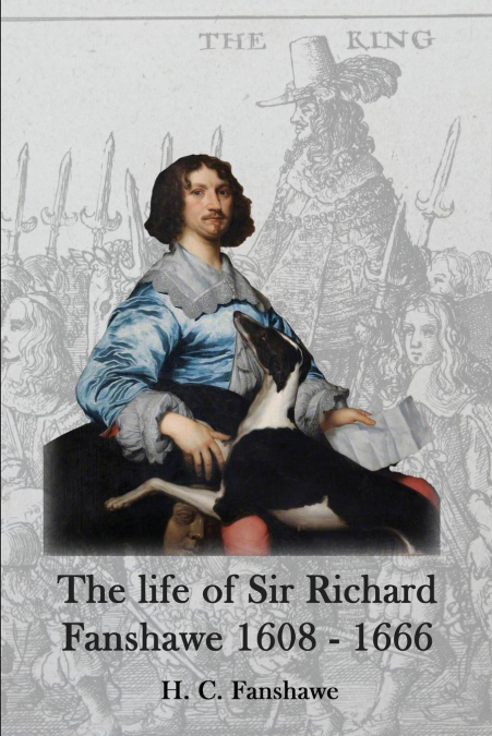 The life of Sir Richard Fanshawe, 1608 - 1666