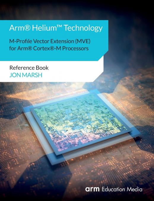 Arm® Helium™ Technology M-Profile Vector Extension (MVE) for Arm® Cortex®-M Processors