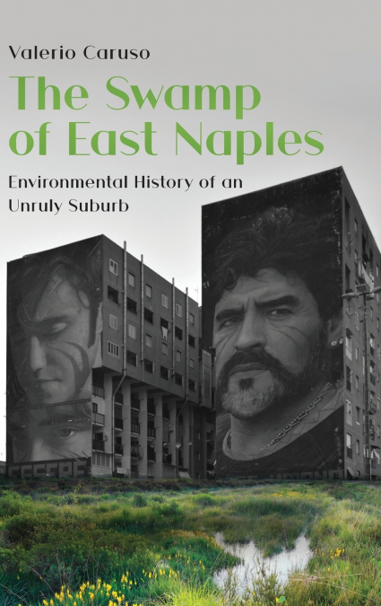 The Swamp of East Naples. Environmental History of an Unruly Suburb