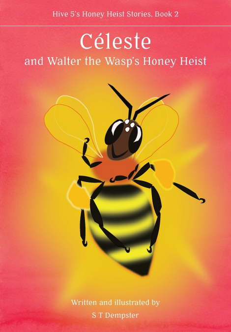 Céleste, and Walter the Wasp’s Honey Heist