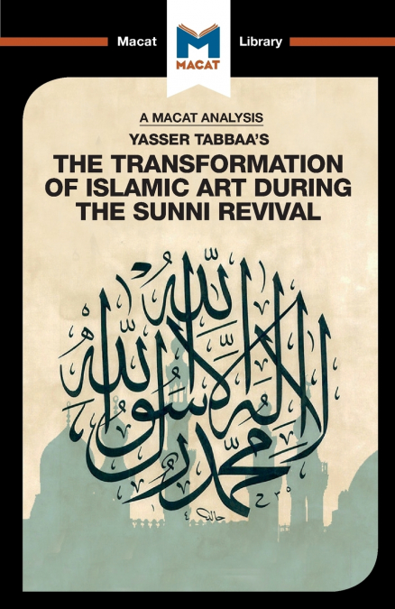 An Analysis of Yasser Tabbaa’s The Transformation of Islamic Art During the Sunni Revival