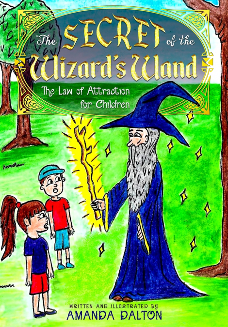 The Secret of the Wizard’s Wand The Law of Attraction for Children