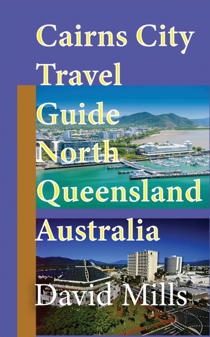 Cairns City Travel Guide, North Queensland Australia