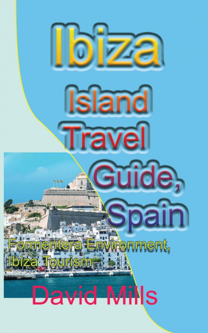 Ibiza Island Travel Guide, Spain
