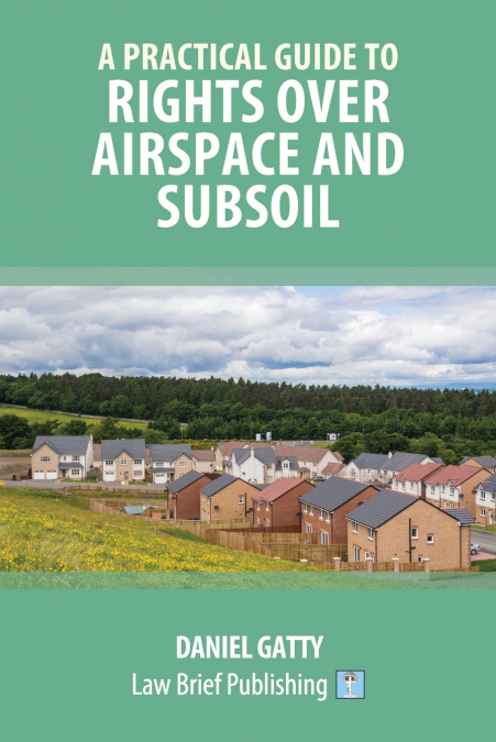 A Practical Guide to Rights Over Airspace and Subsoil