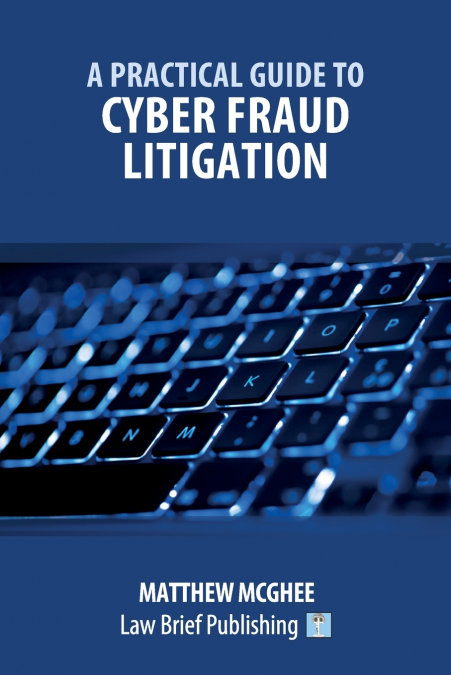 A Practical Guide to Cyber Fraud Litigation