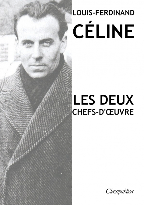Louis-Ferdinand Céline - Les deux chefs-d’œuvre
