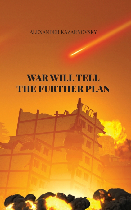 WAR WILL TELL  THE FURTHER PLAN