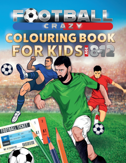 Football Crazy Colouring Book For Kids Age 8-12