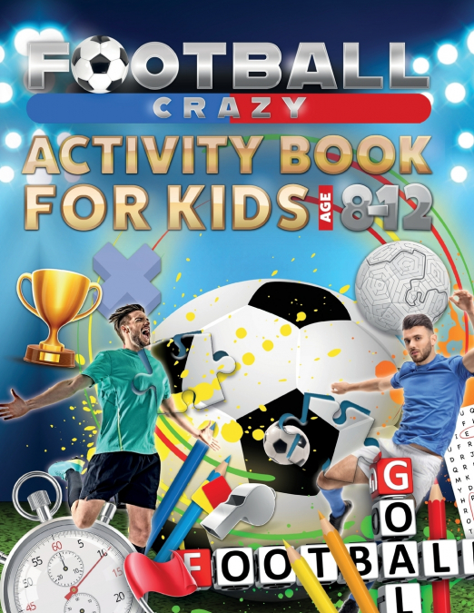 Football Crazy Activity Book For Kids Age 8-12