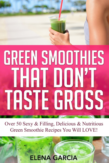 Green Smoothies That Don’t Taste Gross
