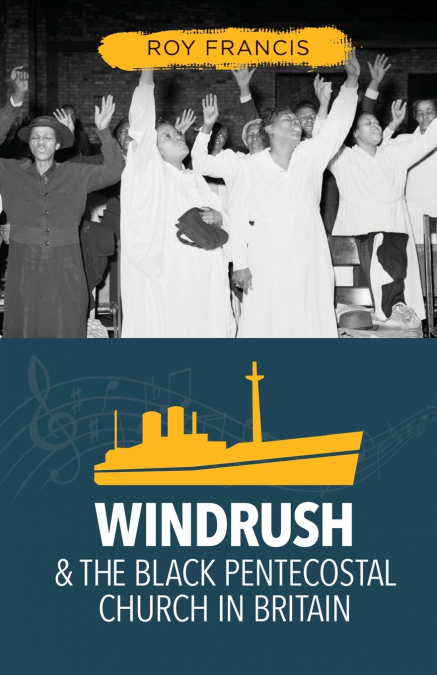 Windrush and the Black Pentecostal Church in Britain