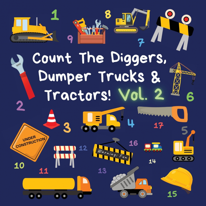 Count The Diggers, Dumper Trucks & Tractors! Volume 2