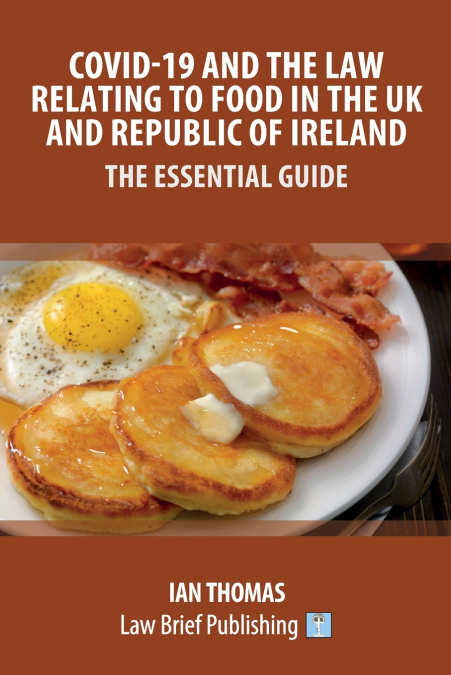 Covid-19 and the Law Relating to Food in the UK and Republic of Ireland - The Essential Guide