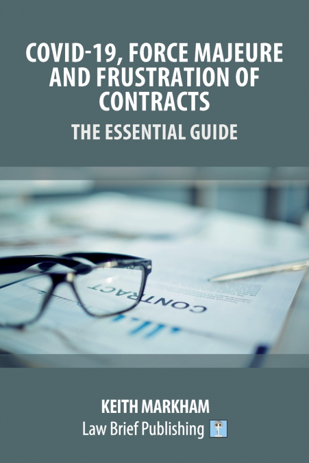Covid-19, Force Majeure and Frustration of Contracts - The Essential Guide