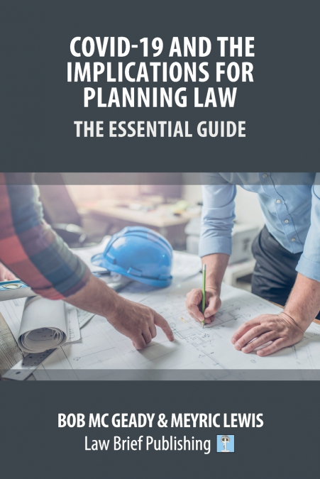 Covid-19 and the Implications for Planning Law - The Essential Guide