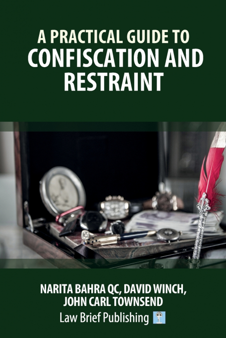 A Practical Guide to Confiscation and Restraint