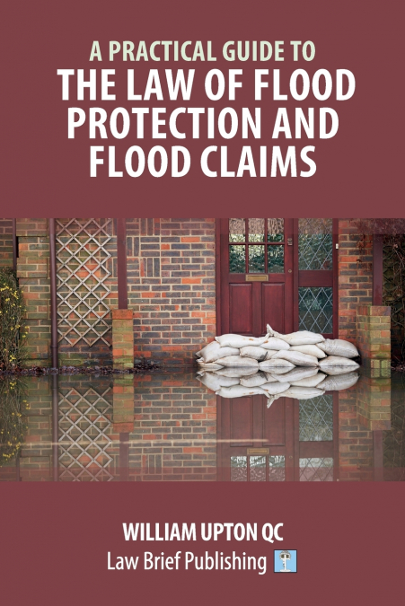 A Practical Guide to the Law of Flood Protection and Flood Claims