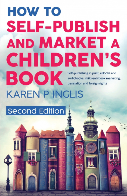 How to Self-publish and Market a Children’s Book (Second Edition)