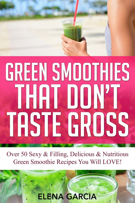 Green Smoothies That Don’t Taste Gross