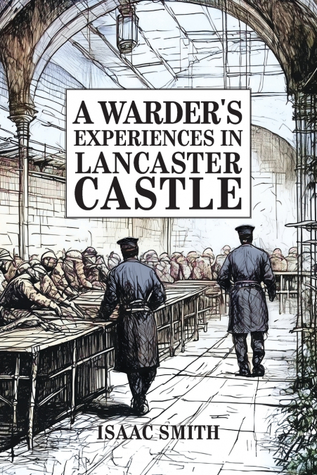 A WARDER’S EXPERIENCES IN LANCASTER CASTLE