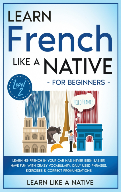Learn French Like a Native for Beginners - Level 2