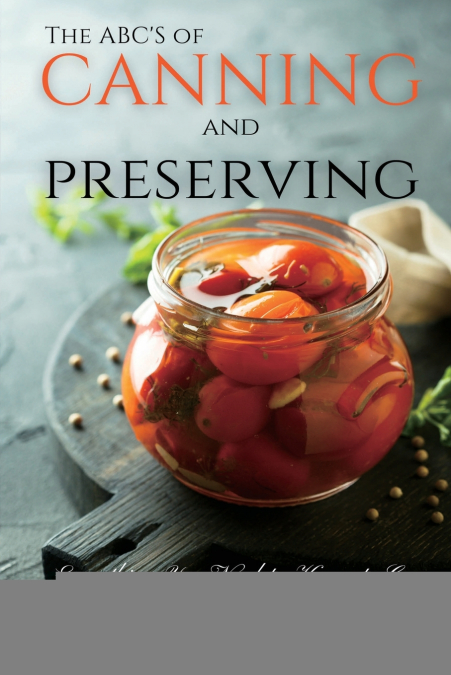 The ABC’S of Canning and Preserving