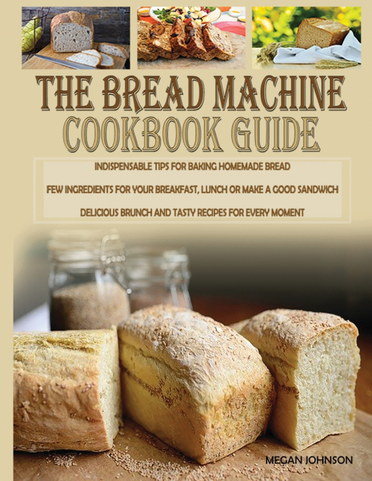 THE BREAD MACHINE    COOKBOOK GUIDE