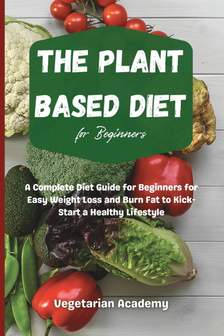 The Plant Based Diet For Beginners