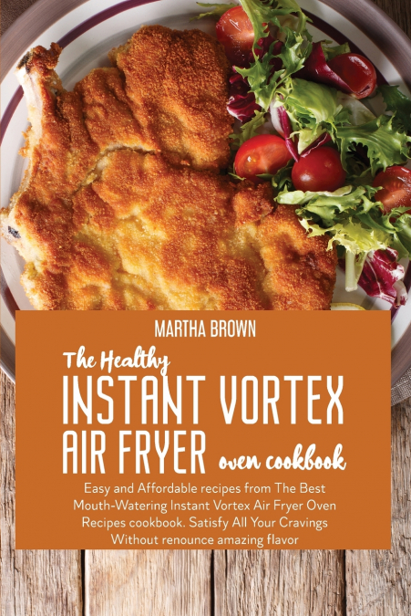 The Healthy Instant Vortex Air Fryer Oven Cookbook