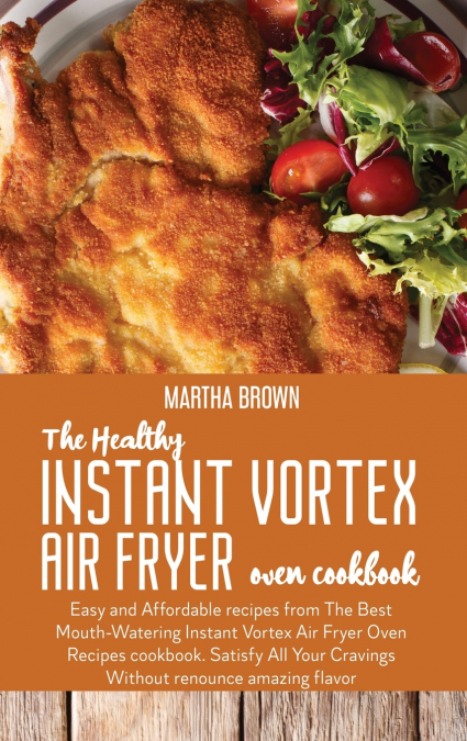 The Healthy Instant Vortex Air Fryer Oven Cookbook