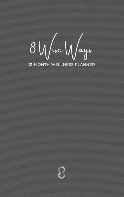 8 Wise Ways 12 Month Wellness Planner
