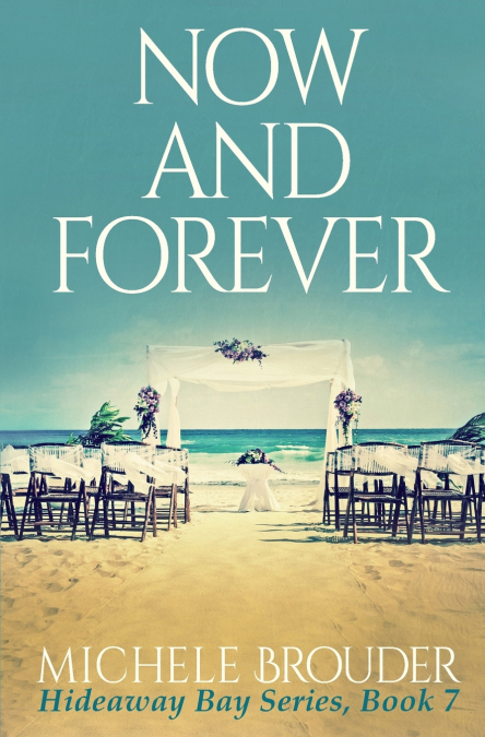Now and Forever (Hideaway Bay Book 7)