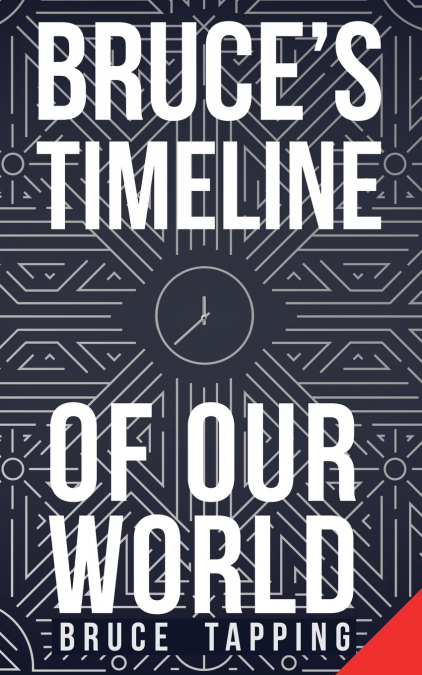 Bruce’s Timeline of Our World