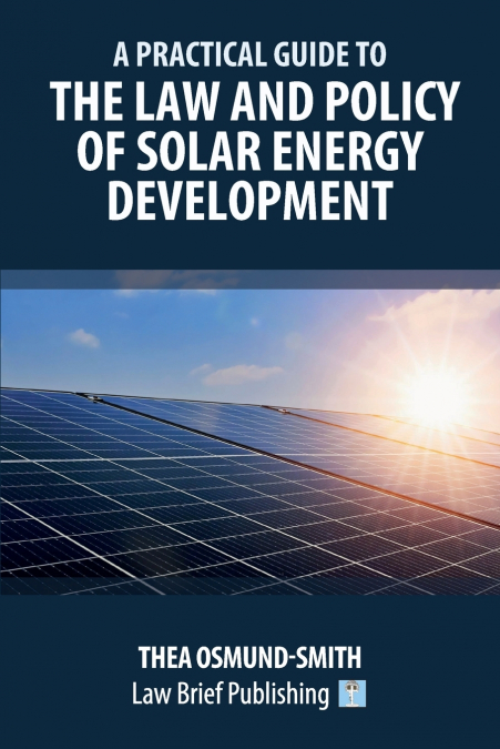 A Practical Guide to the Law and Policy of Solar Energy Development
