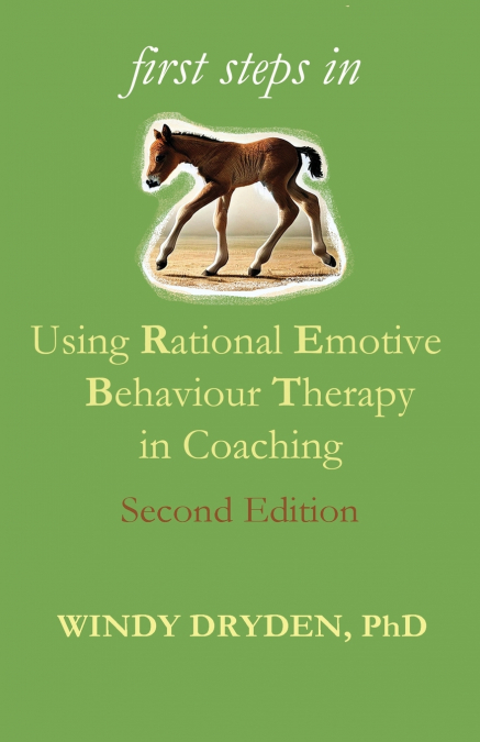 First Steps in Using Rational Emotive Behaviour Therapy in Coaching