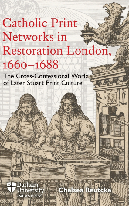 Catholic Print Networks in Restoration London, 1660-1688